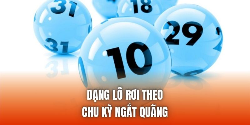 Dạng lô rơi theo chu kỳ ngắt quãng