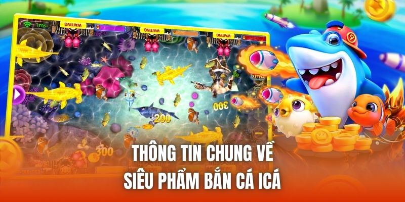 Thông tin chung về siêu phẩm bắn cá icá